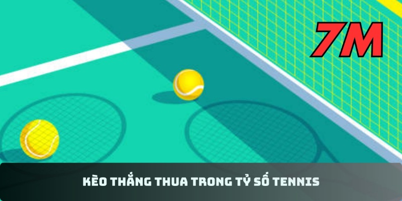 Kèo thắng thua trong tỷ số tennis