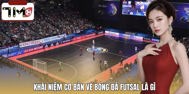 bong-da-futsal-la-gi-khai-niem