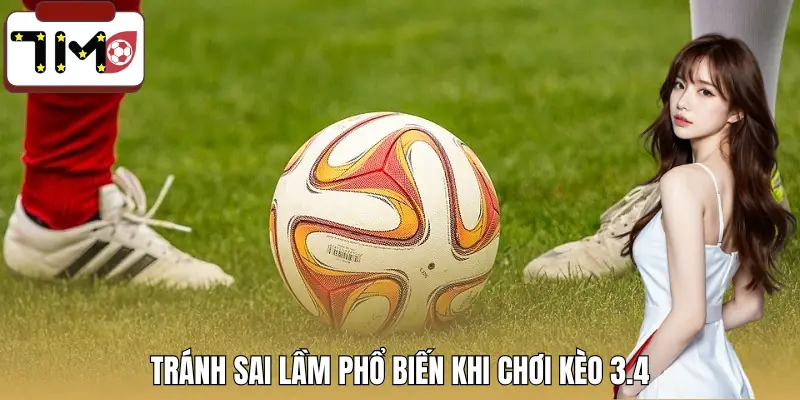 keo-3-4-la-gi-sai-lam-can-tranh