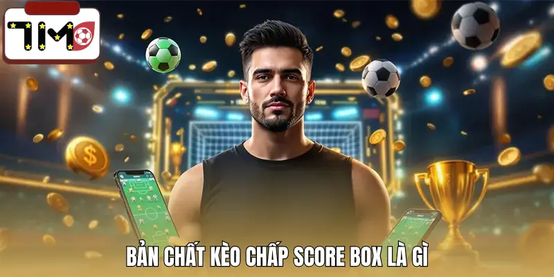 keo-chap-score-box-la-gi-khai-niem