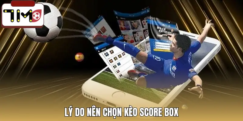 keo-chap-score-box-la-gi-uu-diem