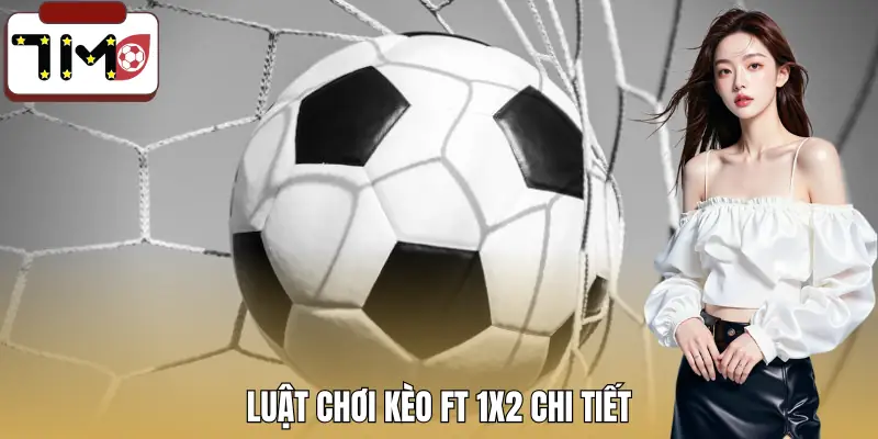 keo-ft-1x2-la-gi-luat-choi