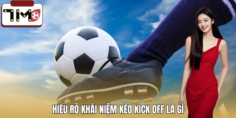 keo-kick-off-la-gi-khai-niem