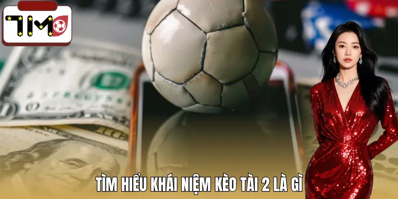 keo-tai-2-la-gi-khai-niem