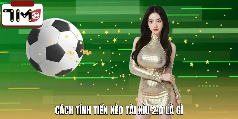 keo-tai-xiu-2-0-la-gi-phuong-phap-tinh-toan-tien-thang-thua