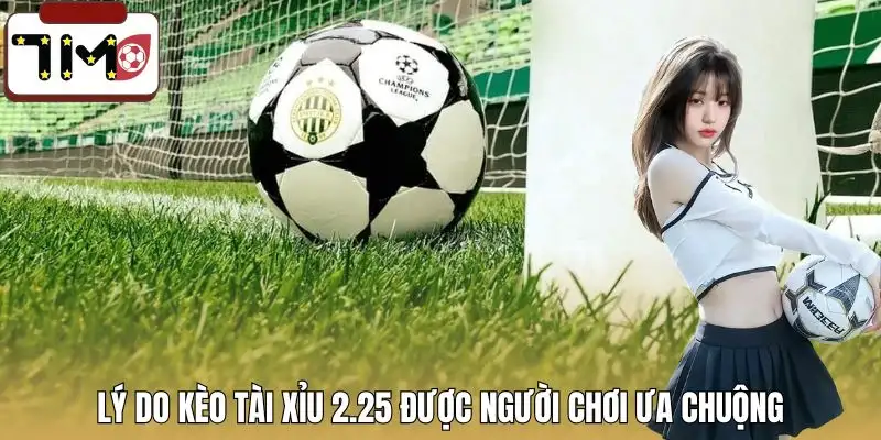 keo-tai-xiu-2-25-la-gi-duoc-ua-chuong