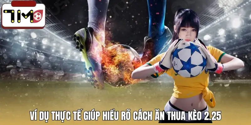 keo-tai-xiu-2-25-la-gi-vi-du-thuc-te