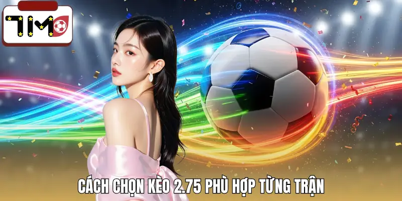 keo-tai-xiu-2-75-la-gi-cach-chon-keo