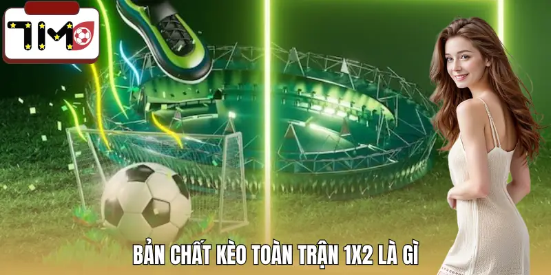 keo-toan-tran-1x2-la-gi-khai-niem