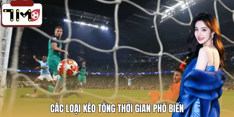 keo-tong-thoi-gian-ghi-ban-la-gi-cac-loai-keo