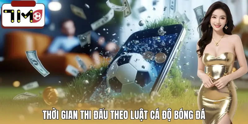 luat-ca-do-bong-da-thoi-gian-thi